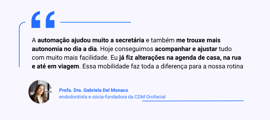 Imagem com citação da sócia-fundadora Gabriela: "A automação ajudou muito a secretária e também me trouxe mais autonomia no dia a dia. Hoje conseguimos acompanhar e ajustar tudo com muito mais facilidade. Eu já fiz alterações na agenda de casa, na rua e até em viagem. Essa mobilidade faz toda a diferença para a nossa rotina"