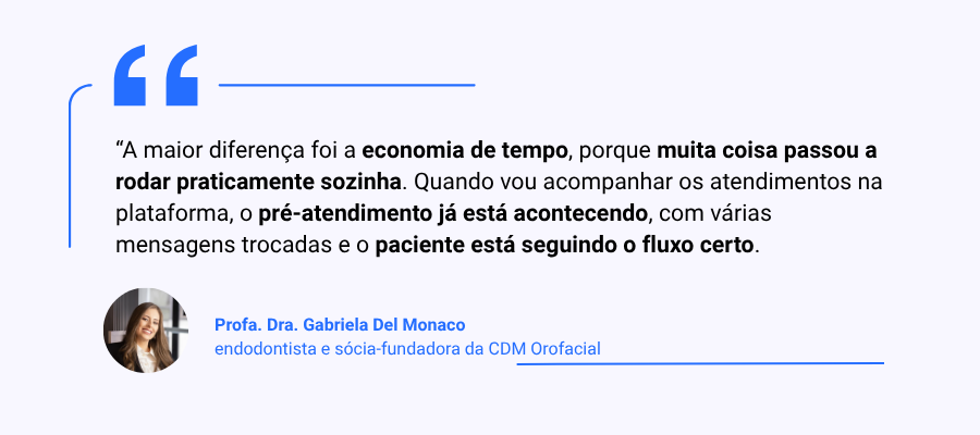 Imagem com citação da sócia-fundadora Gabriela: “A maior diferença foi a economia de tempo, porque muita coisa passou a rodar praticamente sozinha. Quando vou acompanhar os atendimentos na plataforma, o pré-atendimento já está acontecendo, com várias mensagens trocadas e o paciente está seguindo o fluxo certo.” 